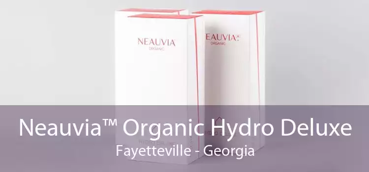 Neauvia™ Organic Hydro Deluxe Fayetteville - Georgia