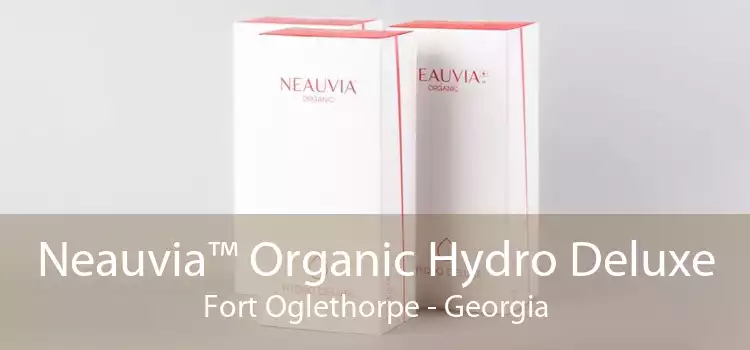 Neauvia™ Organic Hydro Deluxe Fort Oglethorpe - Georgia