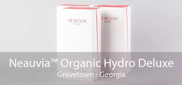 Neauvia™ Organic Hydro Deluxe Grovetown - Georgia