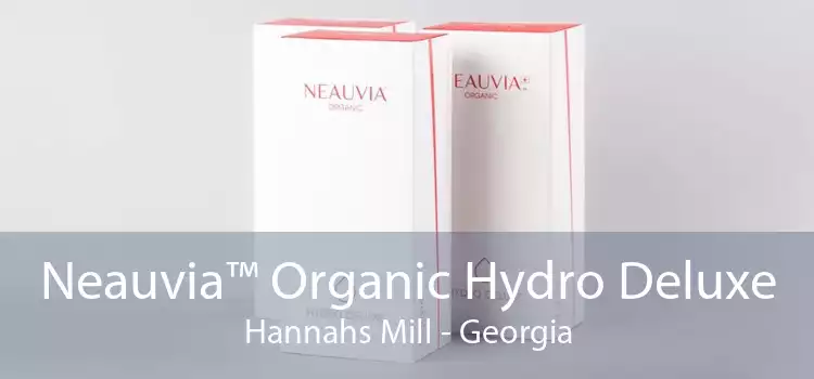 Neauvia™ Organic Hydro Deluxe Hannahs Mill - Georgia