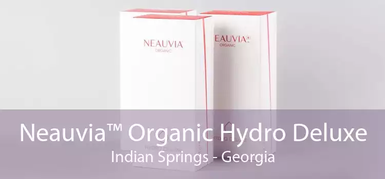 Neauvia™ Organic Hydro Deluxe Indian Springs - Georgia