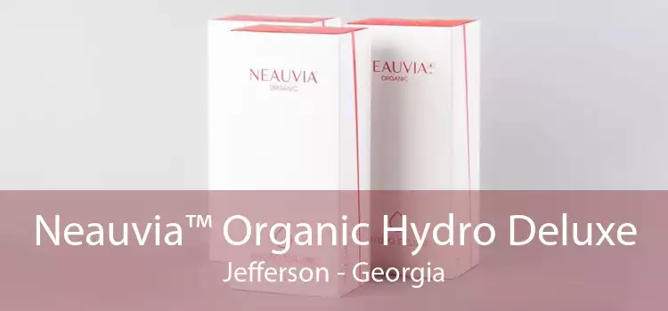 Neauvia™ Organic Hydro Deluxe Jefferson - Georgia