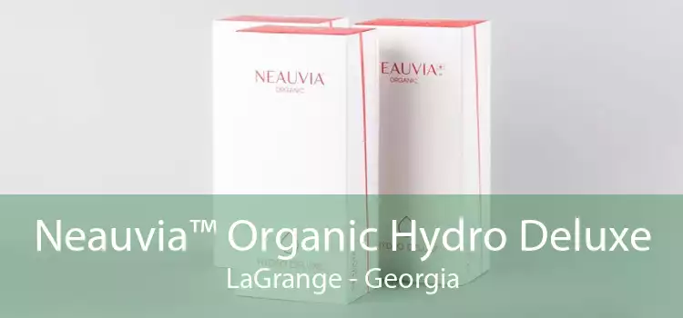 Neauvia™ Organic Hydro Deluxe LaGrange - Georgia
