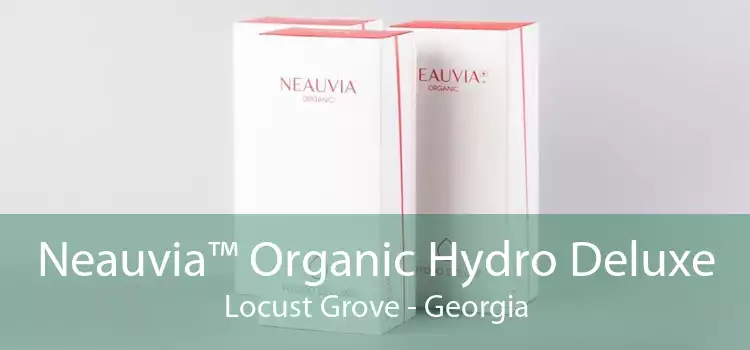 Neauvia™ Organic Hydro Deluxe Locust Grove - Georgia