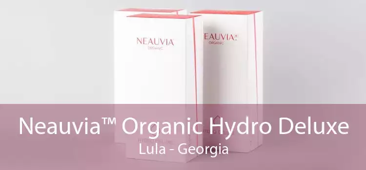 Neauvia™ Organic Hydro Deluxe Lula - Georgia