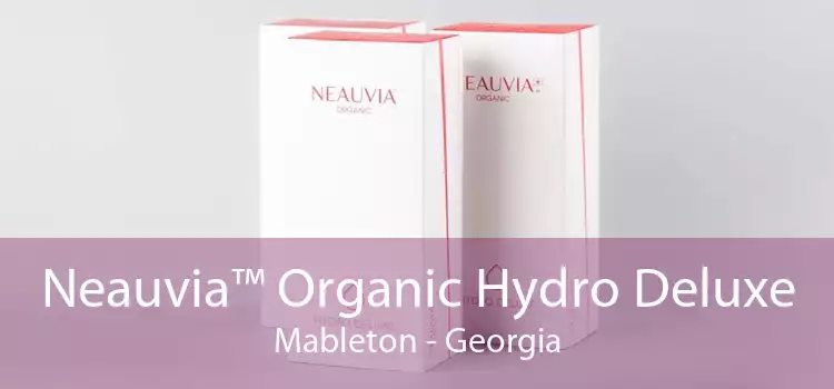 Neauvia™ Organic Hydro Deluxe Mableton - Georgia