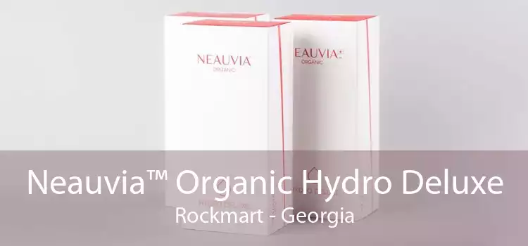 Neauvia™ Organic Hydro Deluxe Rockmart - Georgia