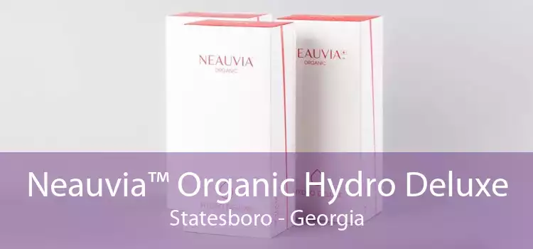 Neauvia™ Organic Hydro Deluxe Statesboro - Georgia