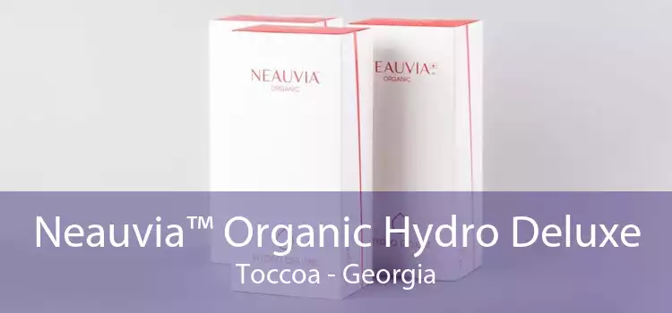 Neauvia™ Organic Hydro Deluxe Toccoa - Georgia