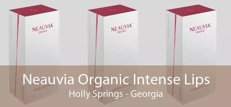 Neauvia Organic Intense Lips Holly Springs - Georgia