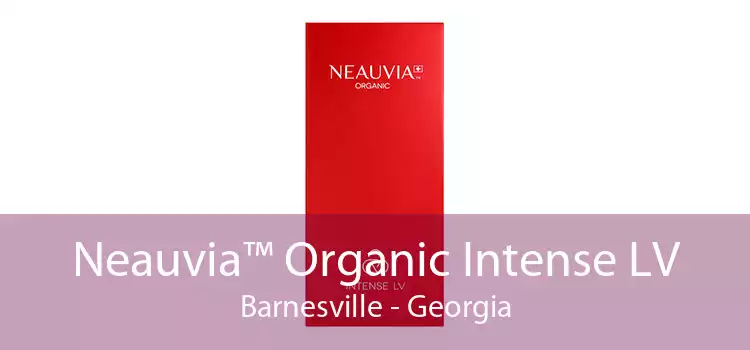 Neauvia™ Organic Intense LV Barnesville - Georgia