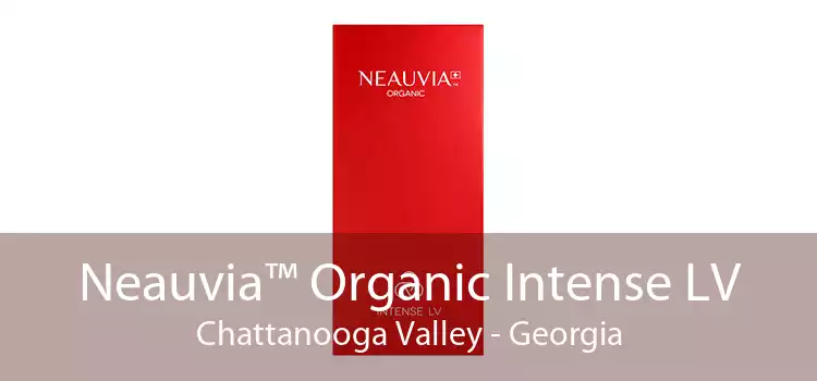 Neauvia™ Organic Intense LV Chattanooga Valley - Georgia