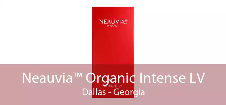 Neauvia™ Organic Intense LV Dallas - Georgia