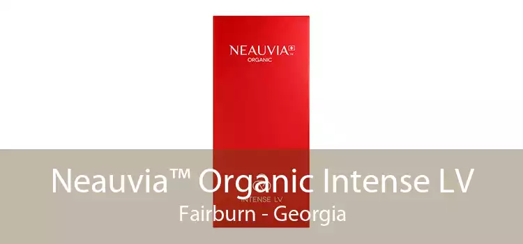Neauvia™ Organic Intense LV Fairburn - Georgia