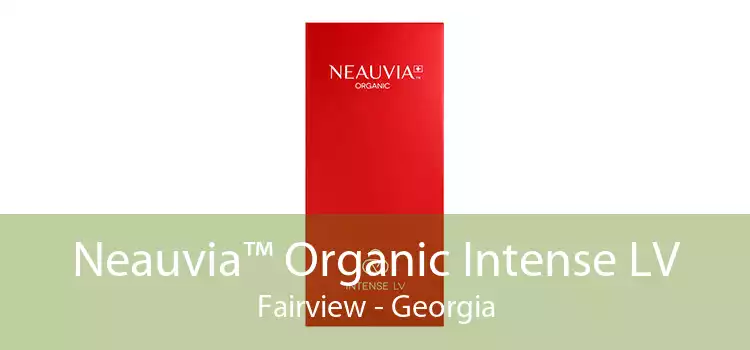 Neauvia™ Organic Intense LV Fairview - Georgia