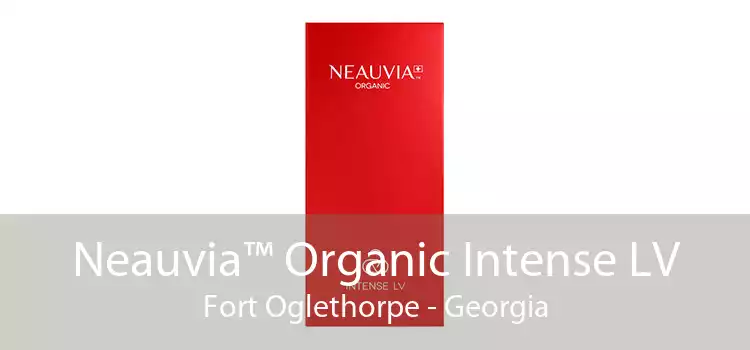 Neauvia™ Organic Intense LV Fort Oglethorpe - Georgia