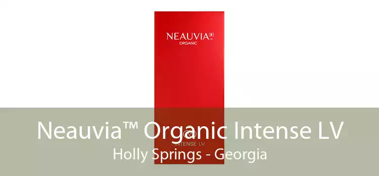 Neauvia™ Organic Intense LV Holly Springs - Georgia