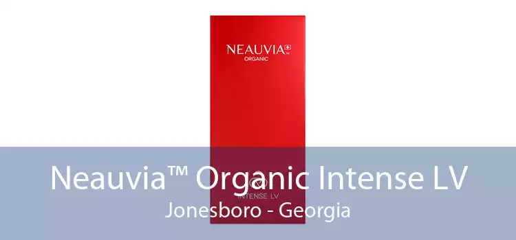 Neauvia™ Organic Intense LV Jonesboro - Georgia