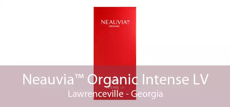 Neauvia™ Organic Intense LV Lawrenceville - Georgia