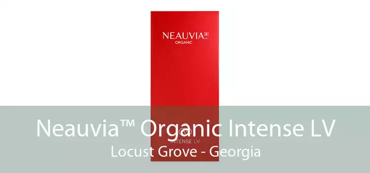 Neauvia™ Organic Intense LV Locust Grove - Georgia