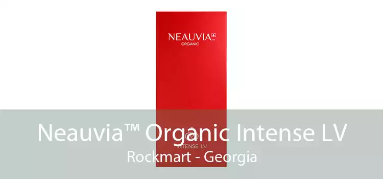 Neauvia™ Organic Intense LV Rockmart - Georgia