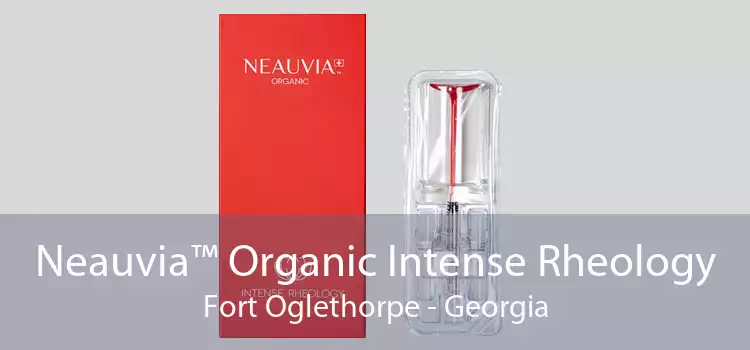 Neauvia™ Organic Intense Rheology Fort Oglethorpe - Georgia