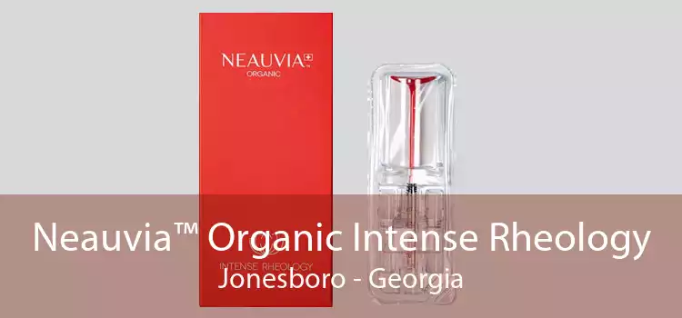 Neauvia™ Organic Intense Rheology Jonesboro - Georgia