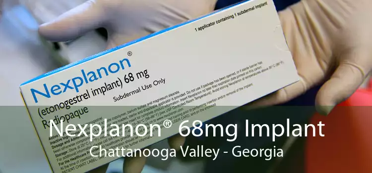 Nexplanon® 68mg Implant Chattanooga Valley - Georgia