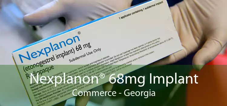 Nexplanon® 68mg Implant Commerce - Georgia