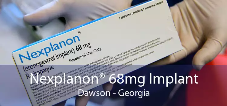 Nexplanon® 68mg Implant Dawson - Georgia