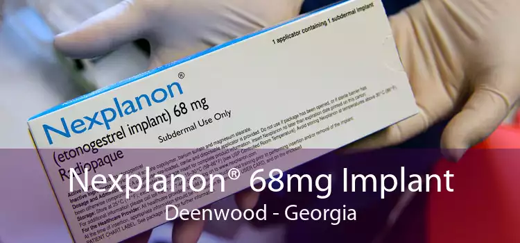 Nexplanon® 68mg Implant Deenwood - Georgia