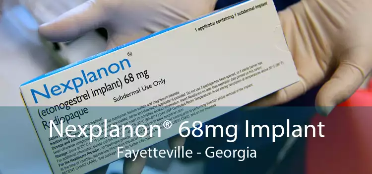 Nexplanon® 68mg Implant Fayetteville - Georgia