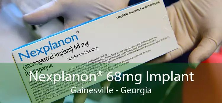 Nexplanon® 68mg Implant Gainesville - Georgia