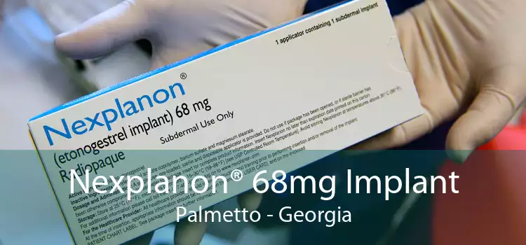 Nexplanon® 68mg Implant Palmetto - Georgia