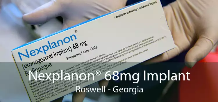 Nexplanon® 68mg Implant Roswell - Georgia