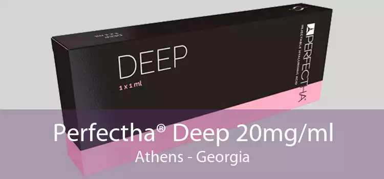 Perfectha® Deep 20mg/ml Athens - Georgia