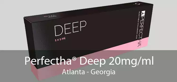Perfectha® Deep 20mg/ml Atlanta - Georgia