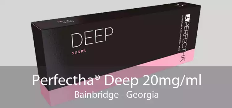 Perfectha® Deep 20mg/ml Bainbridge - Georgia
