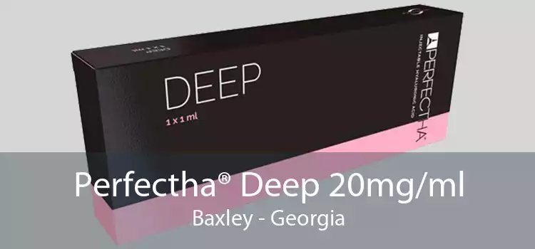 Perfectha® Deep 20mg/ml Baxley - Georgia