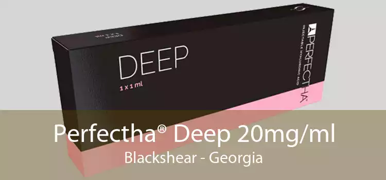 Perfectha® Deep 20mg/ml Blackshear - Georgia