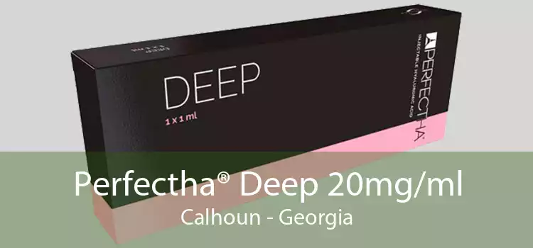 Perfectha® Deep 20mg/ml Calhoun - Georgia