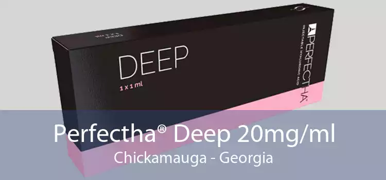 Perfectha® Deep 20mg/ml Chickamauga - Georgia
