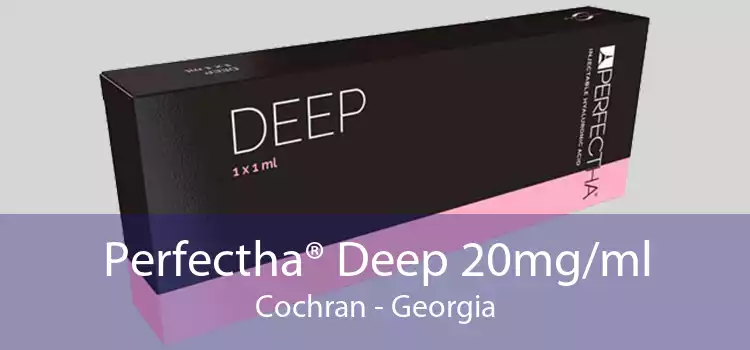 Perfectha® Deep 20mg/ml Cochran - Georgia