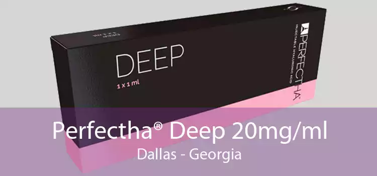 Perfectha® Deep 20mg/ml Dallas - Georgia