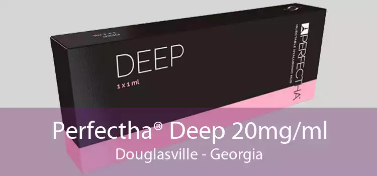 Perfectha® Deep 20mg/ml Douglasville - Georgia