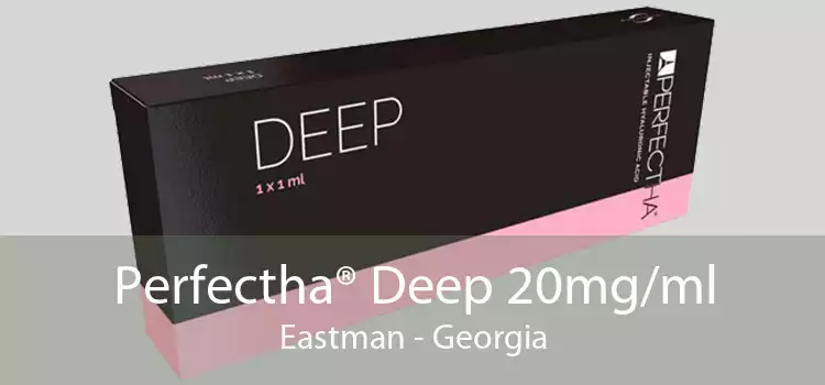 Perfectha® Deep 20mg/ml Eastman - Georgia