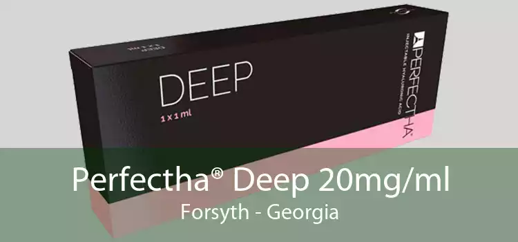 Perfectha® Deep 20mg/ml Forsyth - Georgia