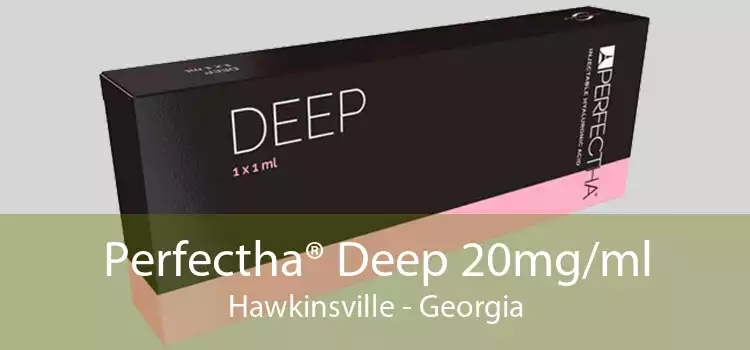 Perfectha® Deep 20mg/ml Hawkinsville - Georgia