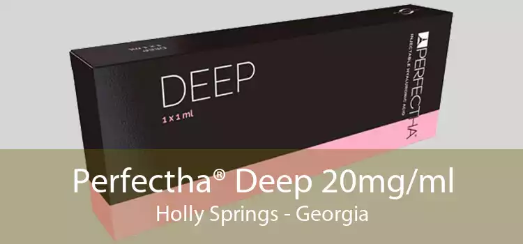 Perfectha® Deep 20mg/ml Holly Springs - Georgia