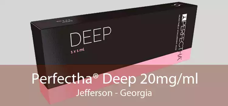 Perfectha® Deep 20mg/ml Jefferson - Georgia